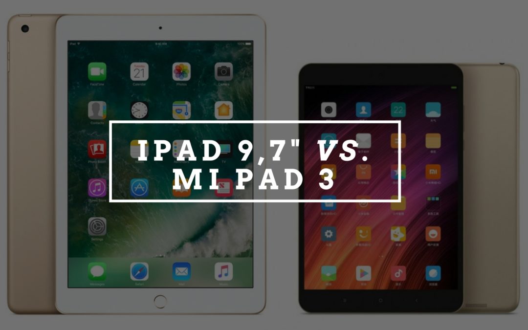 Apple iPad 9,7″ vs. Xiaomi Mi Pad 3